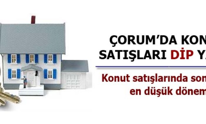 Çorum’da Konut Satışları Dip Yaptı