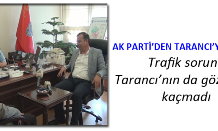 Adalet ve Kalkınma Partisi’nden Tarancı’ya Ziyaret
