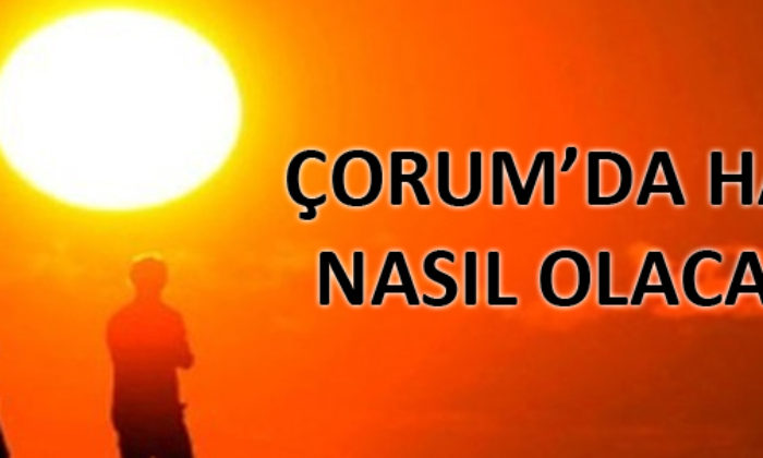 Çorum’da Hava Nasıl Olacak ?