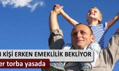 100 Bin Kişi Erken Emeklilik Bekliyor