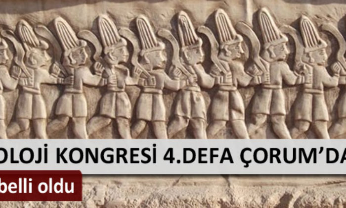 Hititoloji Kongresi 4.Defa Çorum’da