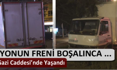 Gazi Caddesi’nde Kamyonetin Freni Boşalınca …
