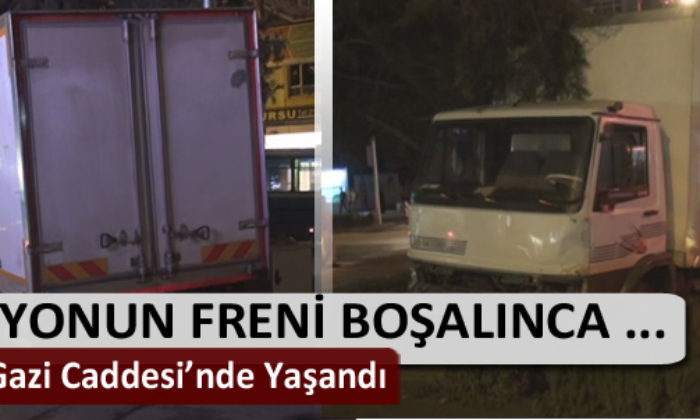 Gazi Caddesi’nde Kamyonetin Freni Boşalınca …