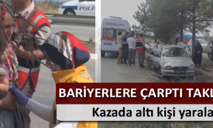 Bariyerlere Çarpıp Takla Attı: Altı Yaralı
