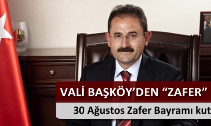 Vali Başköy’den 30 Ağustos Mesajı