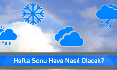 Hafta Sonu Hava Nasıl Olacak?