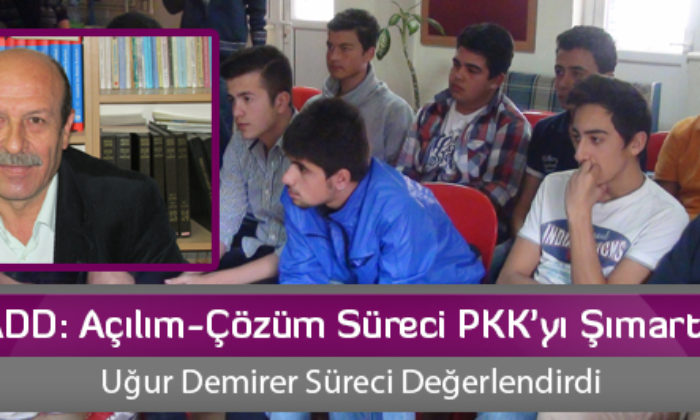 ADD: Açılım-Çözüm Süreci PKK’yı Şımarttı