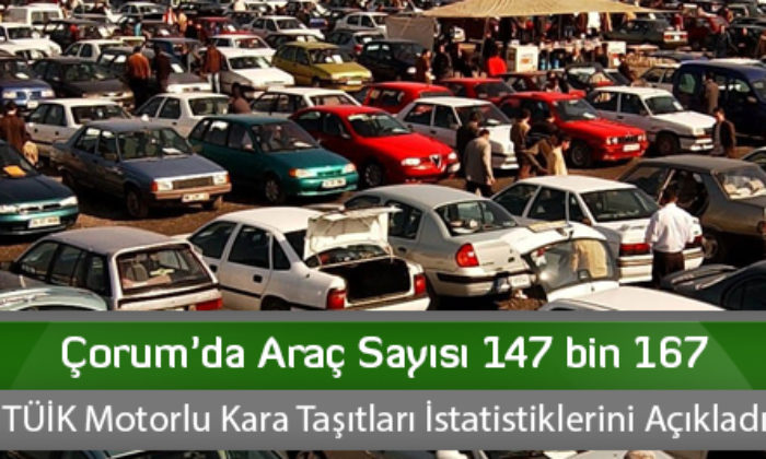 Çorum’da Araç Sayısı 147 bin 167