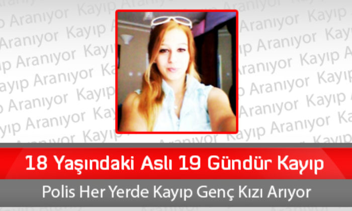 18 Yaşındaki Aslı 19 Gündür Kayıp