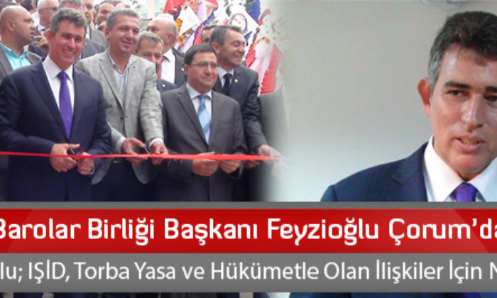 Feyzioğlu Çorum Barosunun Açılışına Katıldı