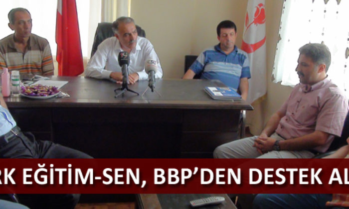 Türk Eğitim-Sen, BBP’den Destek Aldı