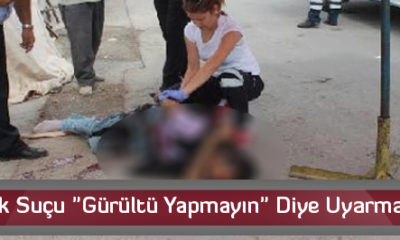 Tek Suçu “Gürültü Yapmayın” Diye Uyarmak !