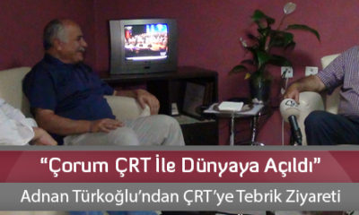 “Çorum ÇRT İle Dünyaya Açıldı”