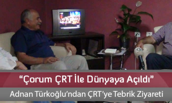“Çorum ÇRT İle Dünyaya Açıldı”