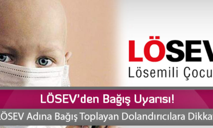 LÖSEV’den Bağış Uyarısı!