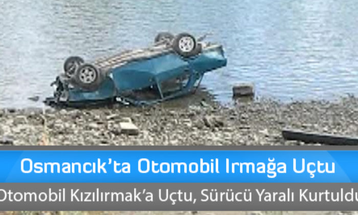Osmancık’ta Otomobil Irmağa Uçtu