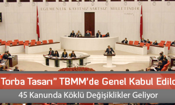 “Torba Tasarı” TBMM’de Genel Kabul Edildi