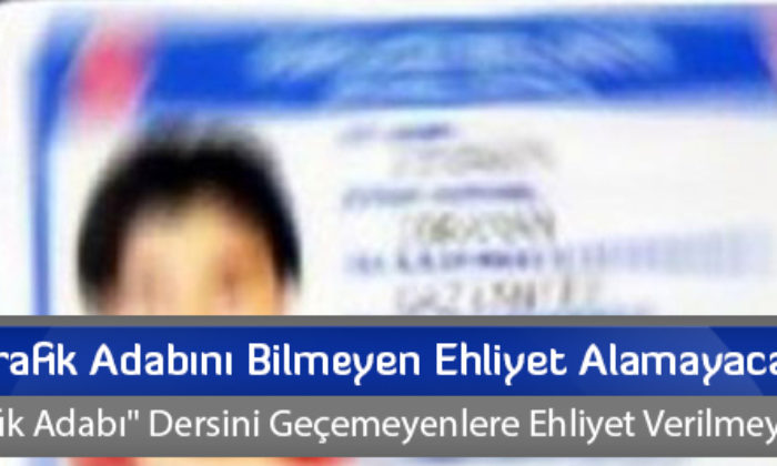 Trafik Adabını Bilmeyen Ehliyet Alamayacak