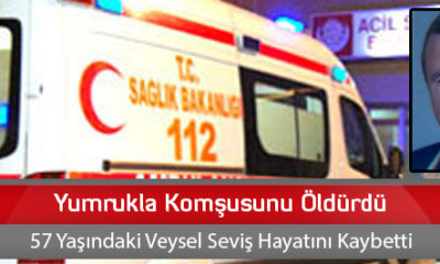 Yumrukla Komşusunu Öldürdü