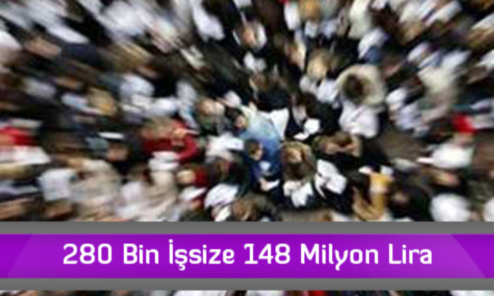 280 Bin İşsize 148 Milyon Lira