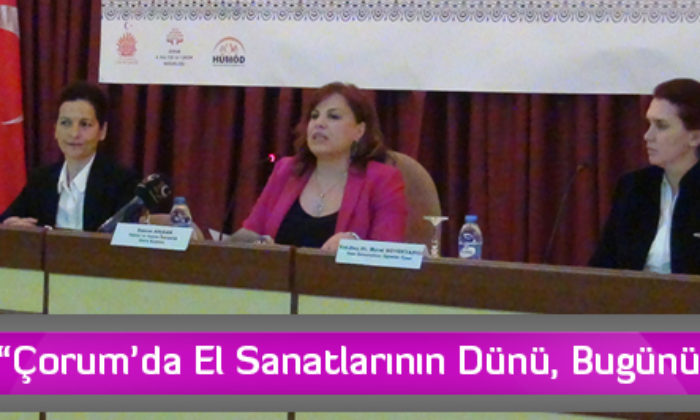 “Çorum’da El Sanatlarının Dünü, Bugünü”