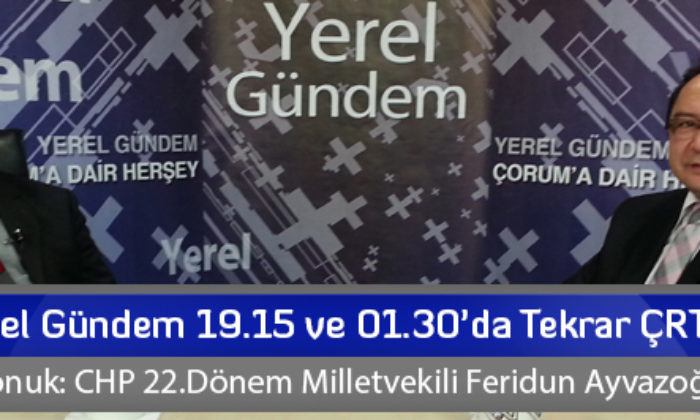 Yerel Gündem 19.15 ve 01.30’da Tekrar ÇRT’de