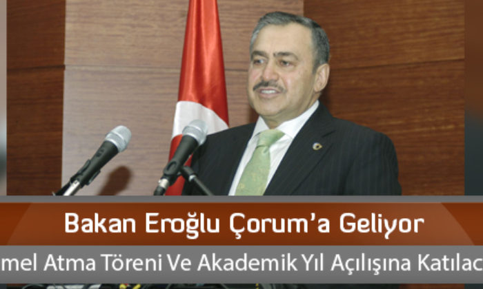 Bakan Eroğlu Çorum’a Geliyor