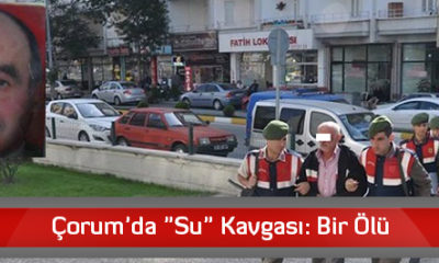 Çorum’da “Su” Kavgası: Bir Ölü