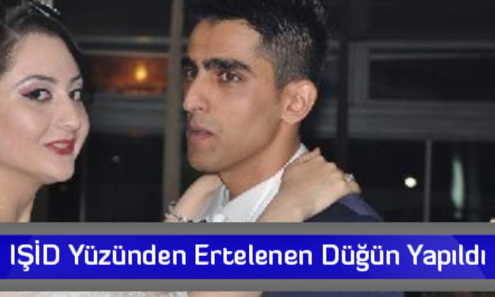 IŞİD Yüzünden Ertelenen Düğün Yapıldı
