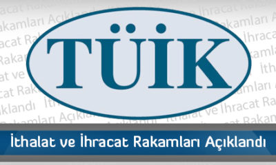 İthalat ve İhracat Rakamları Açıklandı