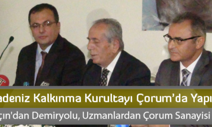 Karadeniz Kalkınma Kurultayı Çorum’da Yapılıyor