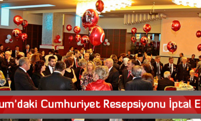 Çorum’daki Cumhuriyet Resepsiyonu İptal Edildi