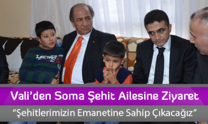 Vali’den Soma Şehit Ailesine Ziyaret