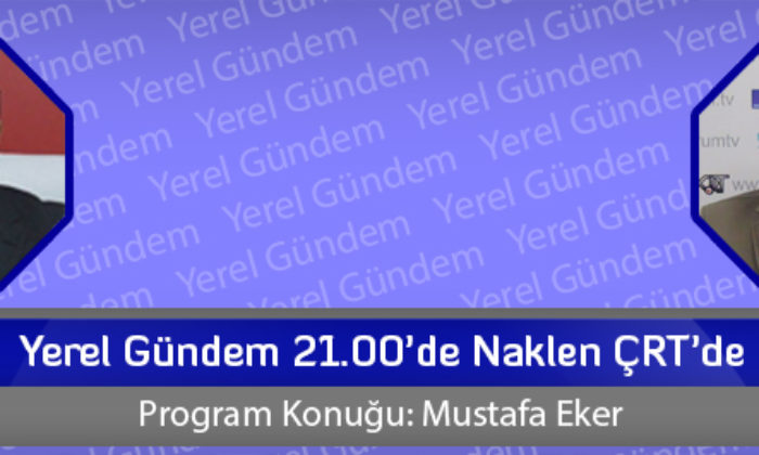 Yerel Gündem 21.00’de Naklen ÇRT’de