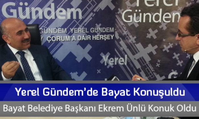 Yerel Gündem’de Bayat Konuşuldu