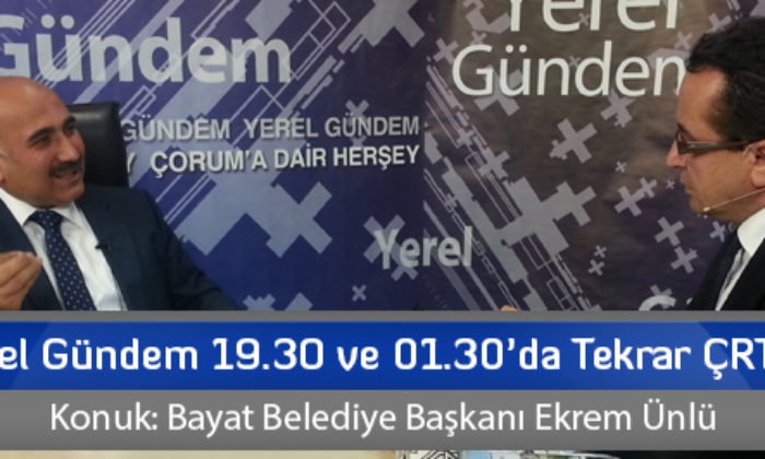 Yerel Gündem 19.30 ve 01.30’da Tekrar ÇRT’de (Konuk: Bayat Belediye Başkanı Ekrem Ünlü)