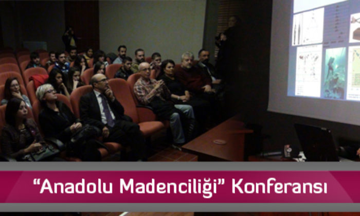“Anadolu Madenciliği” Konferansı