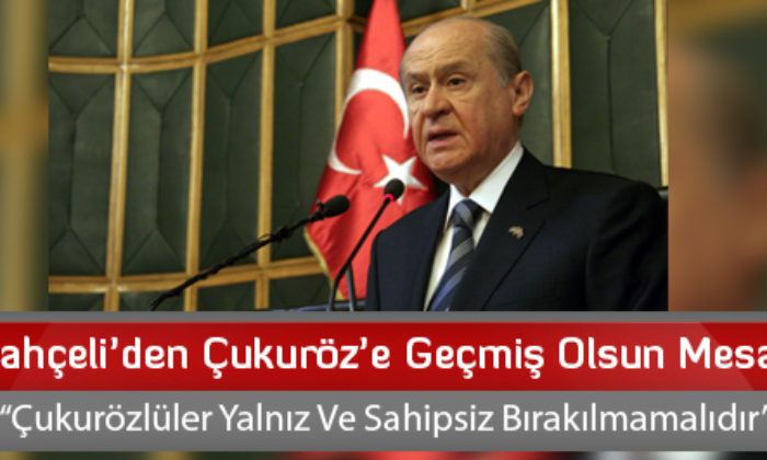 Bahçeli’den Çukuröz’e Geçmiş Olsun Mesajı
