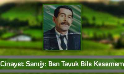Cinayet Sanığı: Ben Tavuk Bile Kesemem