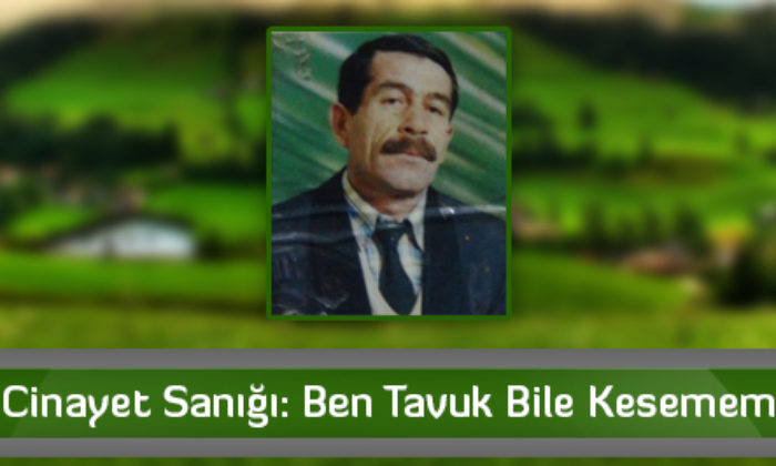 Cinayet Sanığı: Ben Tavuk Bile Kesemem