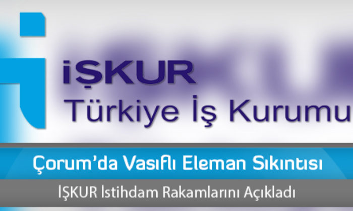 Çorum’da Vasıflı Eleman Sıkıntısı