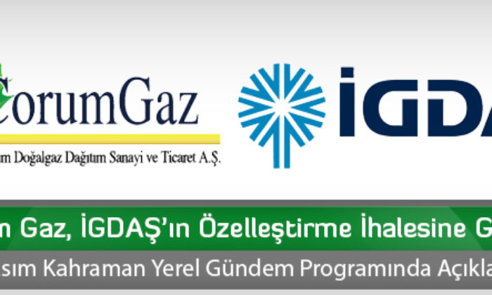 Çorum Gaz, İGDAŞ’ın Özelleştirme İhalesine Girecek