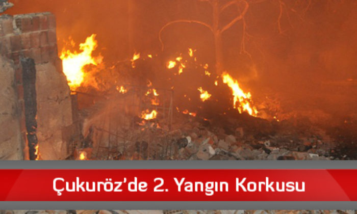 Çukuröz’de 2. Yangın Korkusu
