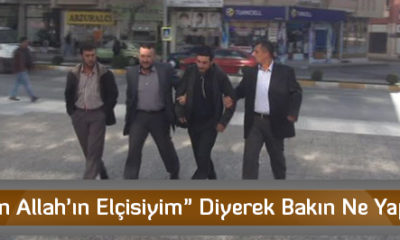 “Ben Allah’ın Elçisiyim” Diyerek Bakın Ne Yaptı?