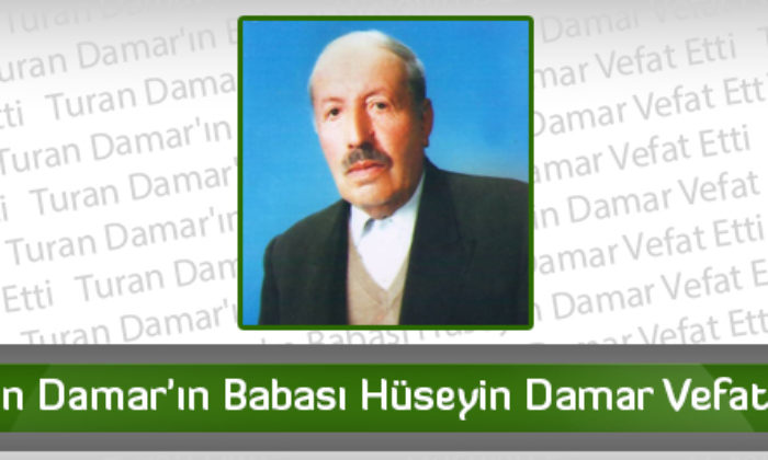 Turan Damar’ın Babası Hüseyin Damar Vefat Etti