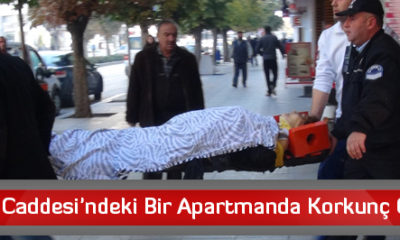 Gazi Caddesi’ndeki Bir Apartmanda Korkunç Ölüm