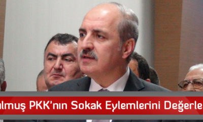 Kurtulmuş PKK’nın Sokak Eylemlerini Değerlendirdi