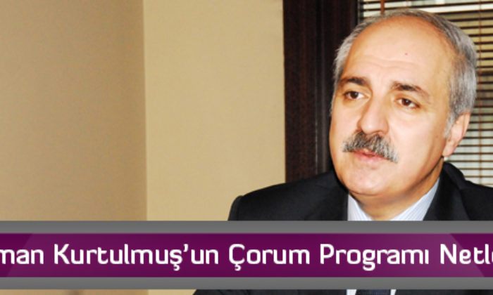 Numan Kurtulmuş’un Çorum Programı Netleşti