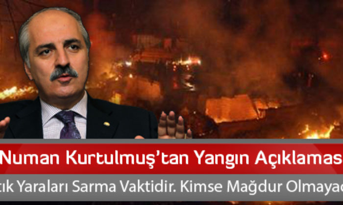 Numan Kurtulmuş’tan Yangın Açıklaması