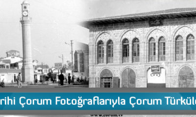 Tarihi Çorum Fotoğraflarıyla Çorum Türküleri